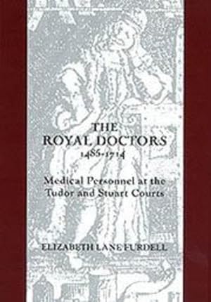 Seller image for The Royal Doctors, 1485-1714:: Medical Personnel at the Tudor and Stuart Courts by Furdell, Elizabeth Lane [Hardcover ] for sale by booksXpress