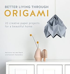 Seller image for Better Living Through Origami: 20 Creative Paper Projects for a Beautiful Home by van den Baard, Nellianna, Veenenbos, Kenneth [Paperback ] for sale by booksXpress