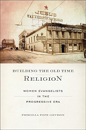 Seller image for Building the Old Time Religion: Women Evangelists in the Progressive Era by Pope-Levison, Priscilla [Paperback ] for sale by booksXpress
