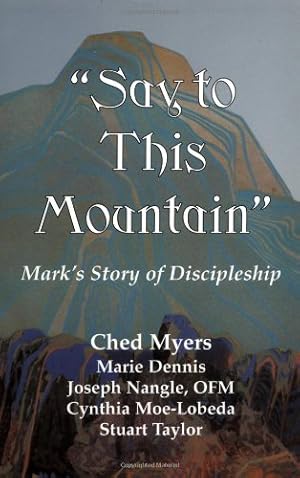 Seller image for "Say to This Mountain" Mark's Story of Discipleship by Ched Myers, Joseph Nangle, Cynthia Moe-Lobeda, Stuart Taylor, Marie Dennis [Paperback ] for sale by booksXpress