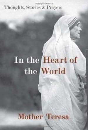 Seller image for In the Heart of the World: Thoughts, Stories, and Prayers by Mother Teresa [Paperback ] for sale by booksXpress
