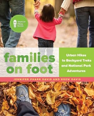 Seller image for Families on Foot: Urban Hikes to Backyard Treks and National Park Adventures by Davis, Jennifer Pharr, Davis, Brew [Paperback ] for sale by booksXpress