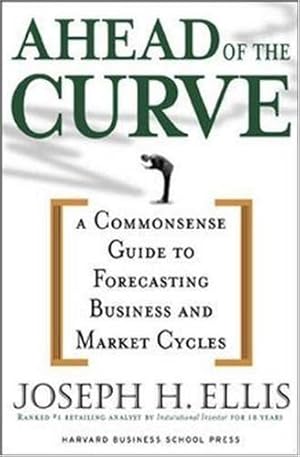 Seller image for Ahead of the Curve: A Commonsense Guide to Forecasting Business and Market Cycles by Joseph H. Ellis [Hardcover ] for sale by booksXpress