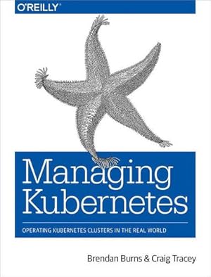 Seller image for Managing Kubernetes: Operating Kubernetes Clusters in the Real World by Burns, Brendan, Tracey, Craig [Paperback ] for sale by booksXpress