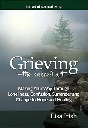 Seller image for Grieving---The Sacred Art: Hope in the Land of Loss (The Art of Spiritual Living) by Irish, Lisa [Paperback ] for sale by booksXpress