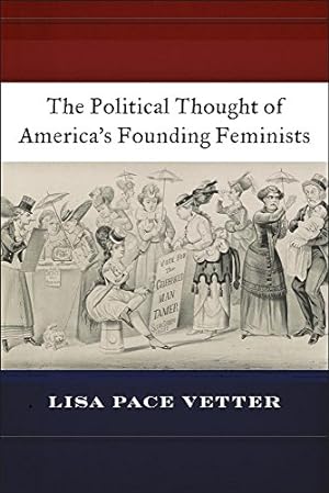 Immagine del venditore per The Political Thought of Americas Founding Feminists by Vetter, Lisa Pace [Hardcover ] venduto da booksXpress