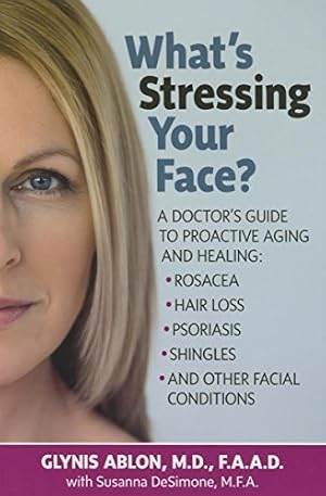 Seller image for What's Stressing Your Face: A Skin Doctors Guide to Healing Stress-Induced Facial Conditions by Ablon, Glynis [Paperback ] for sale by booksXpress
