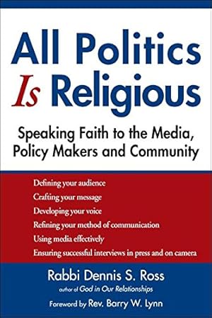 Imagen del vendedor de All Politics Is Religious: Speaking Faith to the Media, Policy Makers and Community (Walking Together, Finding the Way) by Ross, Rabbi Dennis S. [Paperback ] a la venta por booksXpress