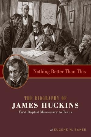 Seller image for Nothing Better Than This: The Biography of James Huckins, First Baptist Missionary to Texas (Big Bear Books) by Baker, Eugene W. [Paperback ] for sale by booksXpress