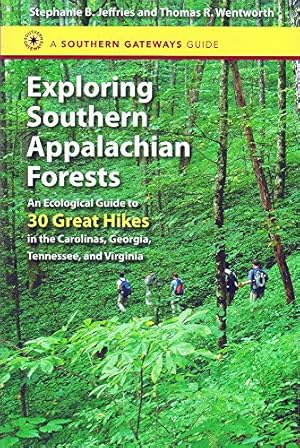 Immagine del venditore per Exploring Southern Appalachian Forests: An Ecological Guide to 30 Great Hikes in the Carolinas, Georgia, Tennessee, and Virginia (Southern Gateways Guides) by Jeffries, Stephanie B., Wentworth, Thomas R. [Paperback ] venduto da booksXpress