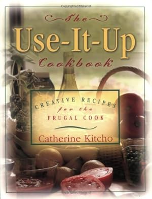 Bild des Verkufers fr The Use-It-Up Cookbook: Creative Recipes for the Frugal Cook by Kitcho, Catherine [Paperback ] zum Verkauf von booksXpress