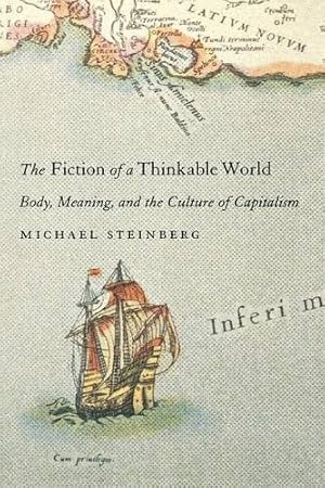 Seller image for The Fiction of a Thinkable World: Body, Meaning, and the Culture of Capitalism by Steinberg, Michael [Paperback ] for sale by booksXpress