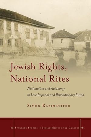 Seller image for Jewish Rights, National Rites: Nationalism and Autonomy in Late Imperial and Revolutionary Russia (Stanford Studies in Jewish History and Culture) by Rabinovitch, Simon [Paperback ] for sale by booksXpress