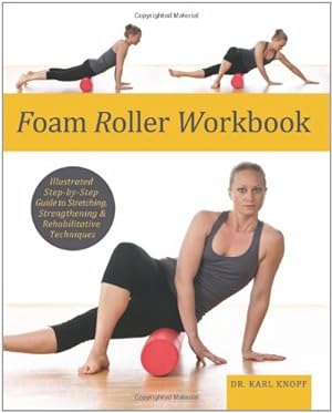 Image du vendeur pour Foam Roller Workbook: Illustrated Step-by-Step Guide to Stretching, Strengthening and Rehabilitative Techniques [Soft Cover ] mis en vente par booksXpress