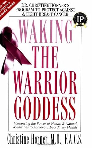 Seller image for Waking the Warrior Goddess: Dr. Christine Horner's Program to Protect Against & Fight Breast Cancer by Christine Horner [Paperback ] for sale by booksXpress