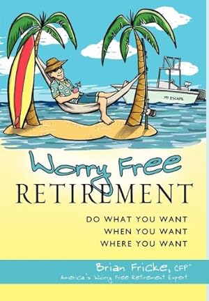 Seller image for Worry Free Retirement: Do What You Want, When You Want, Where You Want by Fricke, Brian [Hardcover ] for sale by booksXpress