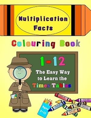 Bild des Verkufers fr Multiplication Facts Colouring Book 1-12: The Easy Way to Learn the Times Tables zum Verkauf von GreatBookPrices