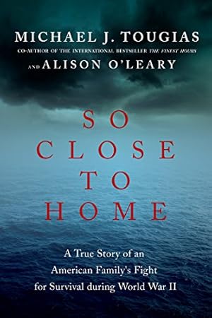 Imagen del vendedor de So Close to Home: A True Story of an American Family's Fight for Survival During World War II by Tougias, Michael J., O'Leary, Alison [Hardcover ] a la venta por booksXpress