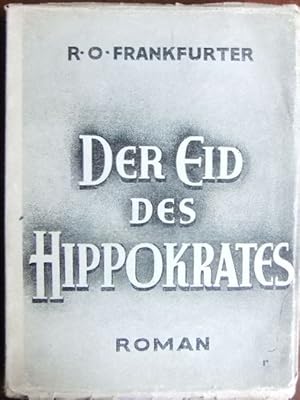 Bild des Verkufers fr Der Eid des Hippokrates : Roman. Richard Otto Frankfurter. [Umschlagzeichn.: Arthur Reiss] zum Verkauf von Antiquariat Blschke
