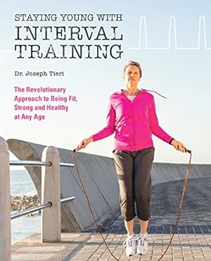 Bild des Verkufers fr Staying Young with Interval Training: The Revolutionary HIIT Approach to Being Fit, Strong and Healthy at Any Age by Tieri, Dr. Joseph [Paperback ] zum Verkauf von booksXpress