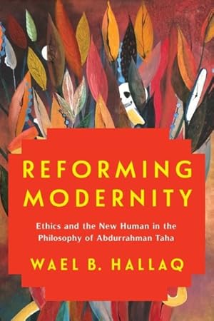 Immagine del venditore per Reforming Modernity : Ethics and the New Human in the Philosophy of Abdurrahman Taha venduto da GreatBookPrices