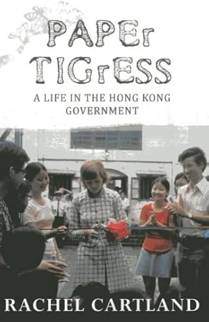 Imagen del vendedor de Paper Tigress: A life in the Hong Kong Government by Cartland, Rachel [Paperback ] a la venta por booksXpress