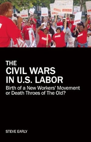 Seller image for The Civil Wars in U.S. Labor: Birth of a New Workers' Movement or Death Throes of the Old? (Ultimate Series) by Early, Steve [Paperback ] for sale by booksXpress