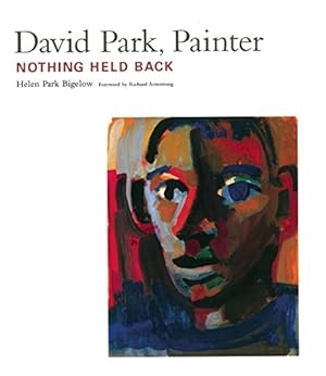 Seller image for David Park, Painter: Nothing Held Back by Bigelow, Helen Park [Paperback ] for sale by booksXpress