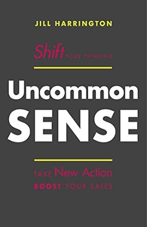 Imagen del vendedor de Uncommon Sense: Shift Your Thinking. Take New Action. Boost Your Sales by Harrington, Jill [Hardcover ] a la venta por booksXpress