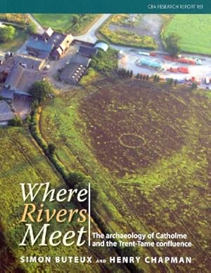 Seller image for Where Rivers Meet: The Archaeology of Catholme and the Trent-Tame Confluence (CBA Research Reports) [Soft Cover ] for sale by booksXpress