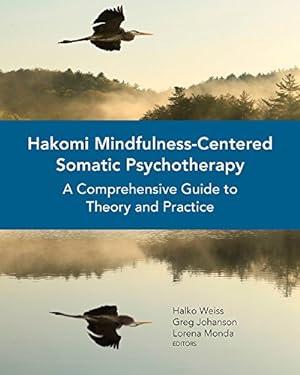 Seller image for Hakomi Mindfulness-Centered Somatic Psychotherapy: A Comprehensive Guide to Theory and Practice by Weiss, Halko, Johanson, Greg, Monda, Lorena [Paperback ] for sale by booksXpress
