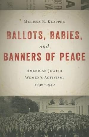 Seller image for Ballots, Babies, and Banners of Peace: American Jewish Womens Activism, 1890-1940 [Soft Cover ] for sale by booksXpress