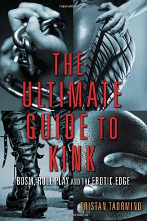 Seller image for The Ultimate Guide to Kink: BDSM, Role Play and the Erotic Edge [Paperback ] for sale by booksXpress