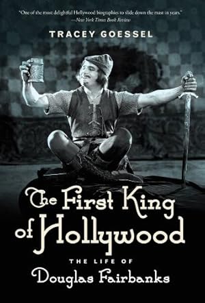 Seller image for The First King of Hollywood: The Life of Douglas Fairbanks by Goessel, Tracey [Paperback ] for sale by booksXpress