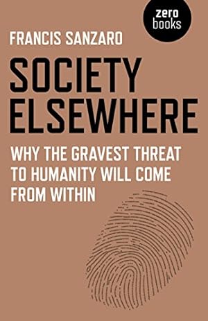 Seller image for Society Elsewhere: Why the Gravest Threat to Humanity Will Come From Within [Soft Cover ] for sale by booksXpress