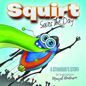 Seller image for Squirt Saves The Day: A Stinkbug's Story (Morgan James Kids) by Henderson, Maryel [Hardcover ] for sale by booksXpress