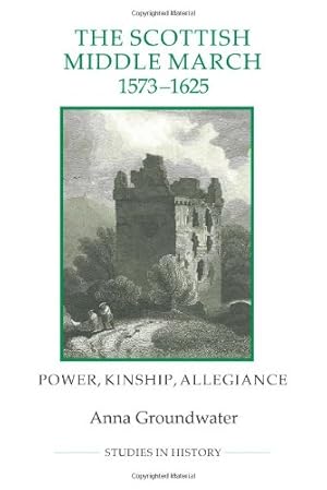 Seller image for The Scottish Middle March, 1573-1625: Power, Kinship, Allegiance (Royal Historical Society Studies in History New Series) by Groundwater, Anna [Paperback ] for sale by booksXpress