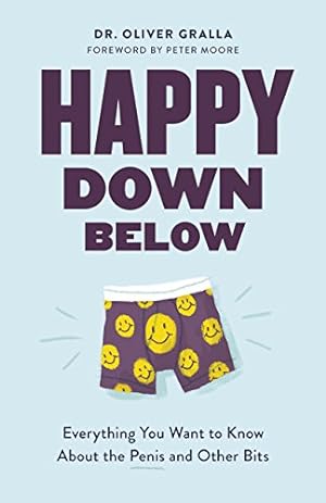 Seller image for Happy Down Below: Everything You Want to Know About the Penis and Other Bits by Gralla, Dr. Oliver [Paperback ] for sale by booksXpress