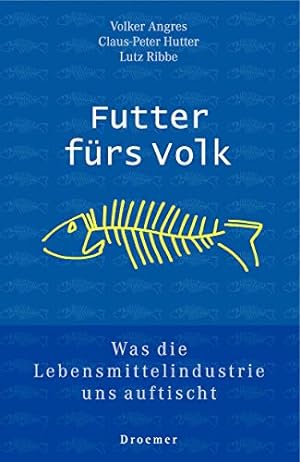 Seller image for Futter frs Volk: Was die Lebensmittelindustrie uns auftischt for sale by Gabis Bcherlager