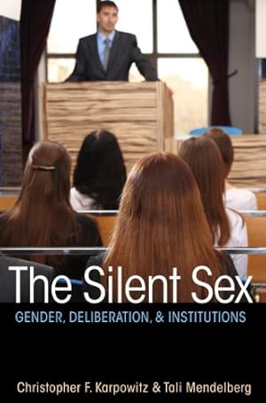 Image du vendeur pour The Silent Sex: Gender, Deliberation, and Institutions by Karpowitz, Christopher F., Mendelberg, Tali [Paperback ] mis en vente par booksXpress