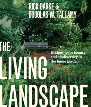 Imagen del vendedor de The Living Landscape: Designing for Beauty and Biodiversity in the Home Garden by Darke, Rick, Tallamy, Douglas W. [Hardcover ] a la venta por booksXpress