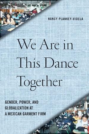 Seller image for We Are in This Dance Together: Gender, Power, and Globalization at a Mexican Garment Firm by Plankey-Videla, Nancy [Paperback ] for sale by booksXpress