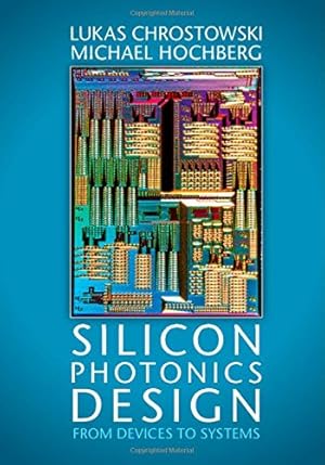 Image du vendeur pour Silicon Photonics Design: From Devices to Systems by Hochberg, Michael, Chrostowski, Lukas [Hardcover ] mis en vente par booksXpress