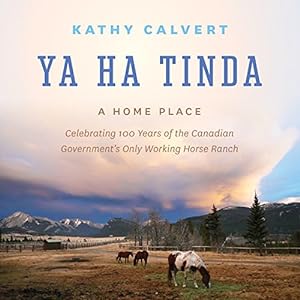 Bild des Verkufers fr Ya Ha Tinda: A Home Place - Celebrating 100 Years of the Canadian Government's Only Working Horse Ranch by Calvert, Kathy [Hardcover ] zum Verkauf von booksXpress