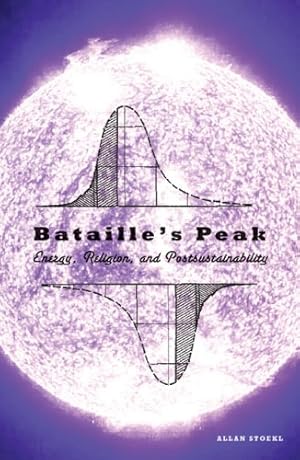 Seller image for Batailles Peak: Energy, Religion, and Postsustainability by Stoekl, Allan [Paperback ] for sale by booksXpress