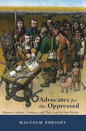 Seller image for Advocates for the Oppressed: Hispanos, Indians, Genízaros, and Their Land in New Mexico by Ebright, Malcolm [Paperback ] for sale by booksXpress