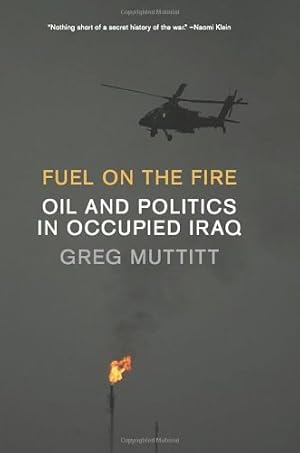 Seller image for Fuel on the Fire: Oil and Politics in Occupied Iraq by Muttitt, Greg [Hardcover ] for sale by booksXpress