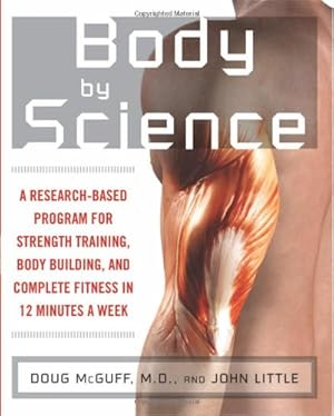 Imagen del vendedor de Body by Science: A Research Based Program for Strength Training, Body building, and Complete Fitness in 12 Minutes a Week by Little, John R., McGuff, Doug [Paperback ] a la venta por booksXpress