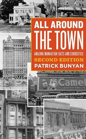 Seller image for All Around the Town: Amazing Manhattan Facts and Curiosities, Second Edition (Empire State Editions) by Bunyan, Patrick [Paperback ] for sale by booksXpress