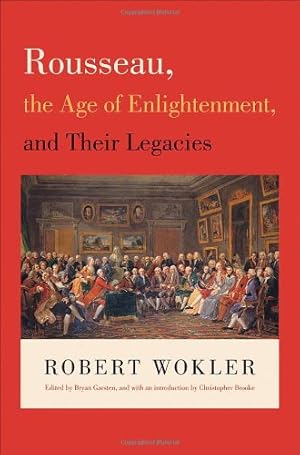 Immagine del venditore per Rousseau, the Age of Enlightenment, and Their Legacies by Wokler, Robert [Paperback ] venduto da booksXpress